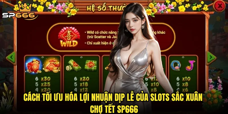 Cách tối ưu hóa lợi nhuận dịp lễ của slots sắc xuân chợ Tết Sp666