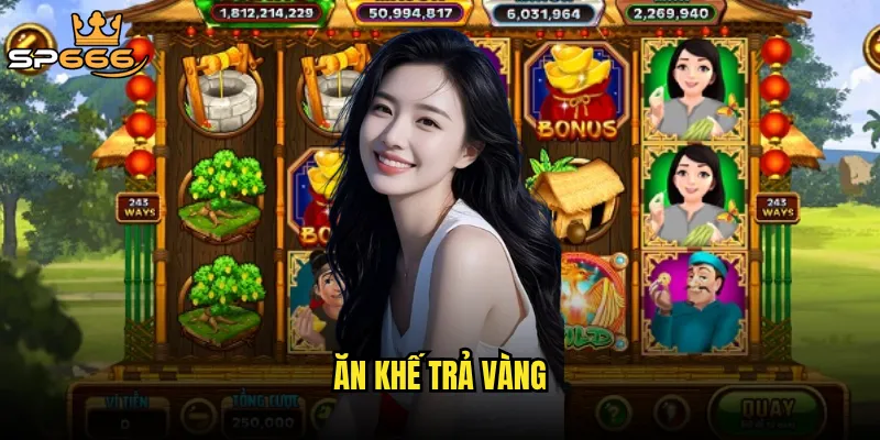 Ăn khế trả vàng tại Sp666 có thực sự báo đáp như tên gọi? 2 Ăn khế trả vàng