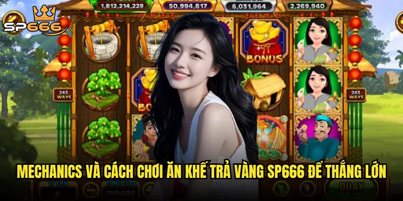Mechanics và cách chơi Ăn khế trả vàng Sp666 để thắng lớn