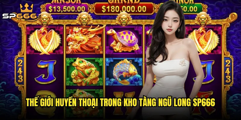 Thế giới huyền thoại trong kho tàng ngũ long Sp666