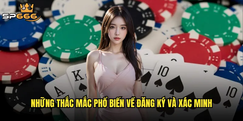Những thắc mắc phổ biến về đăng ký và xác minh
