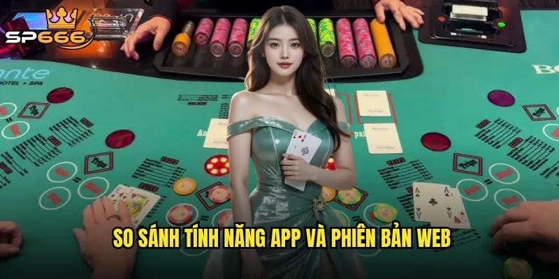 So sánh tính năng app và phiên bản web