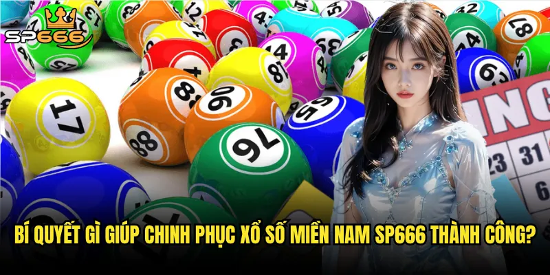 Bí quyết gì giúp chinh phục xổ số miền Nam Sp666 thành công?