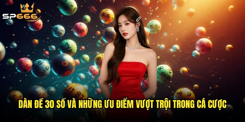Dàn đề 30 số và những ưu điểm vượt trội trong cá cược