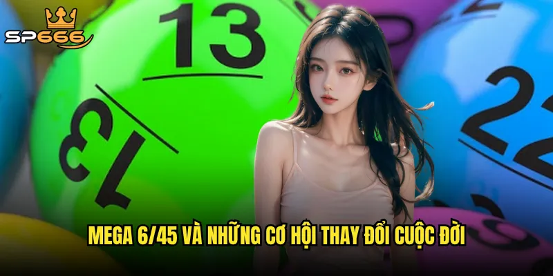 Mega 6/45 và những cơ hội thay đổi cuộc đời